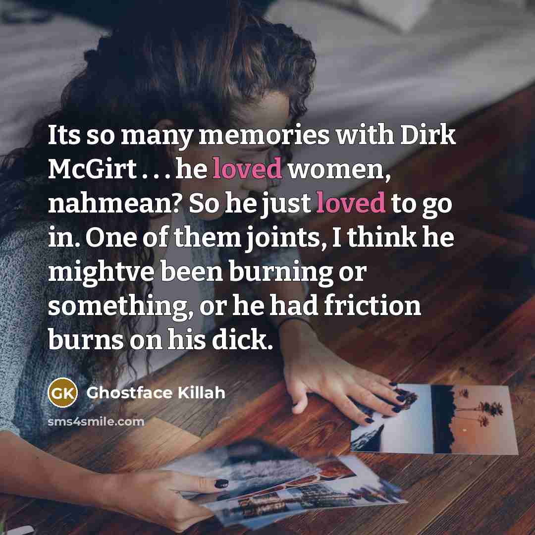 “Its so many memories with Dirk McGirt . . .…” quote by Ghostface Killah
