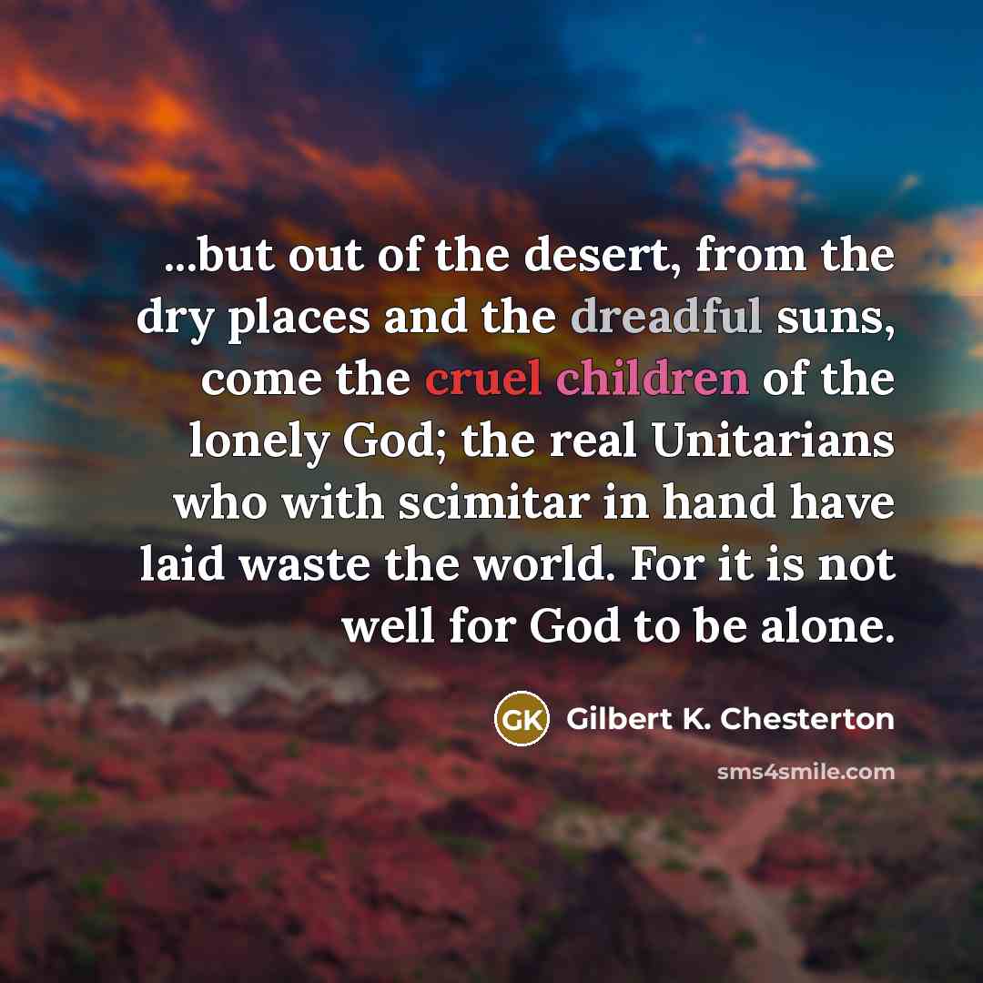 “...but out of the desert, from the dry places and…” quote by Gilbert K. Chesterton