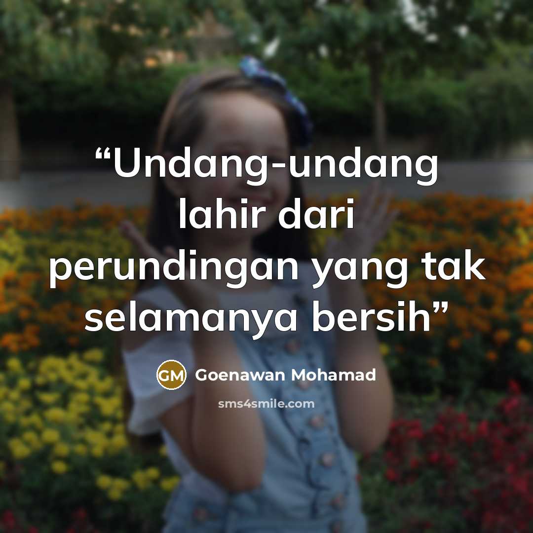 “Undang-undang lahir dari perundingan yang tak selamanya bersih” quote by Goenawan Mohamad