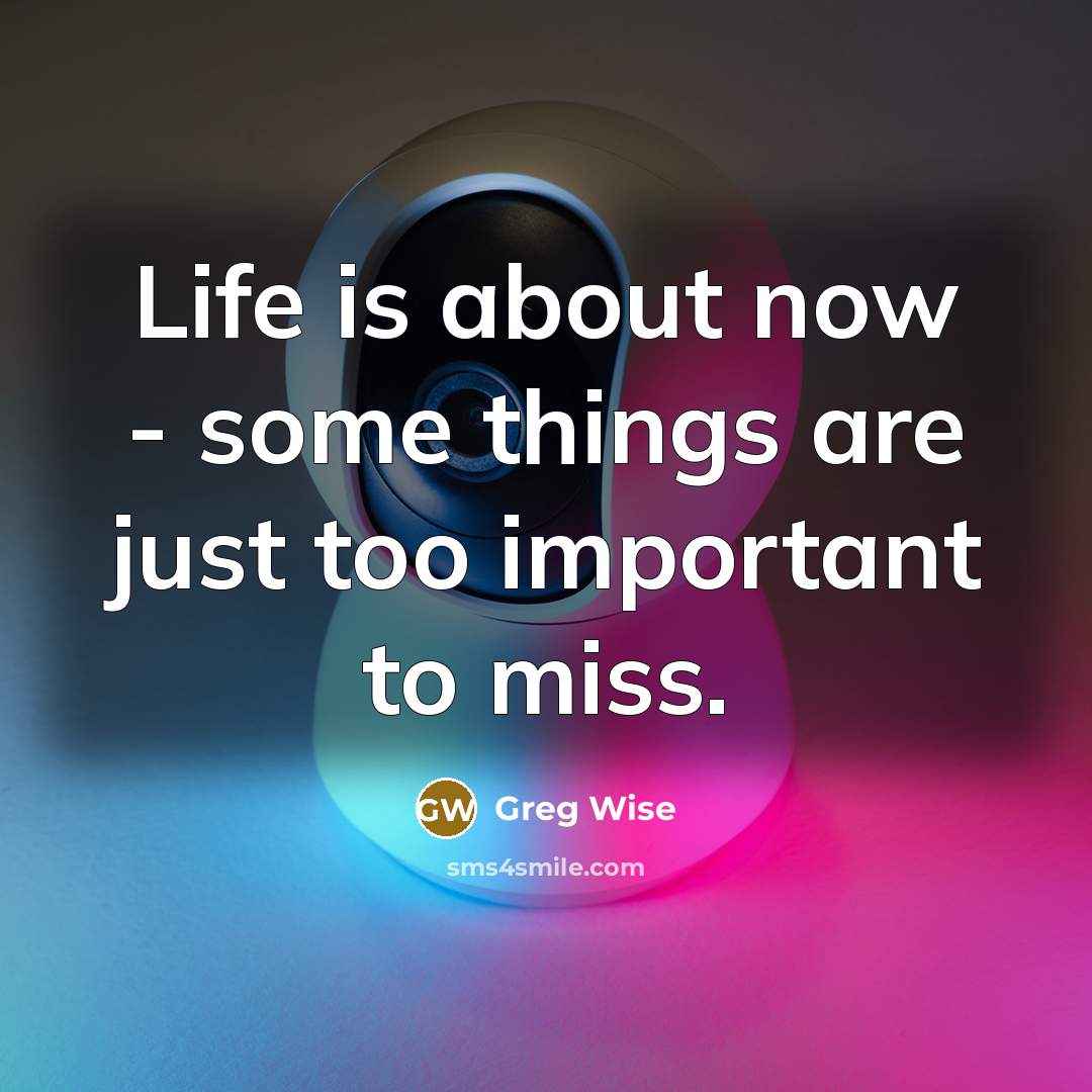 “Life is about now - some things are just too…” quote by Greg Wise