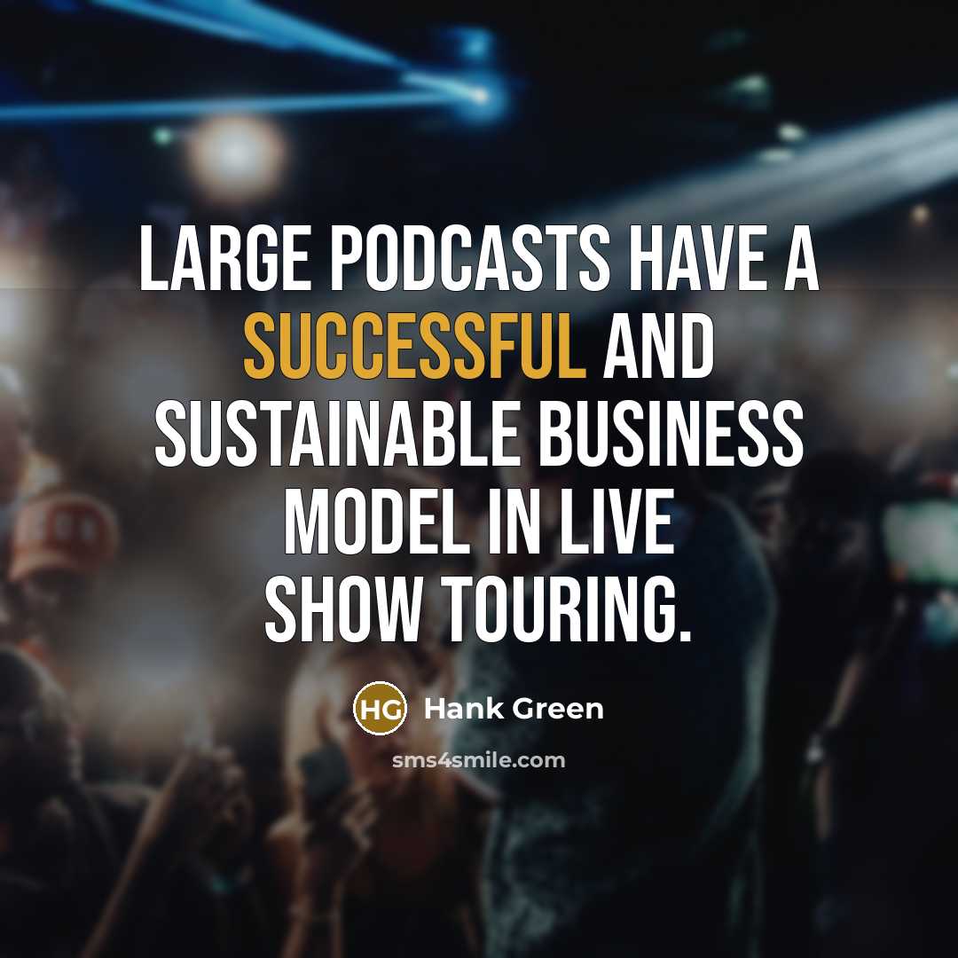 “Large podcasts have a successful and sustainable business model in…” quote by Hank Green