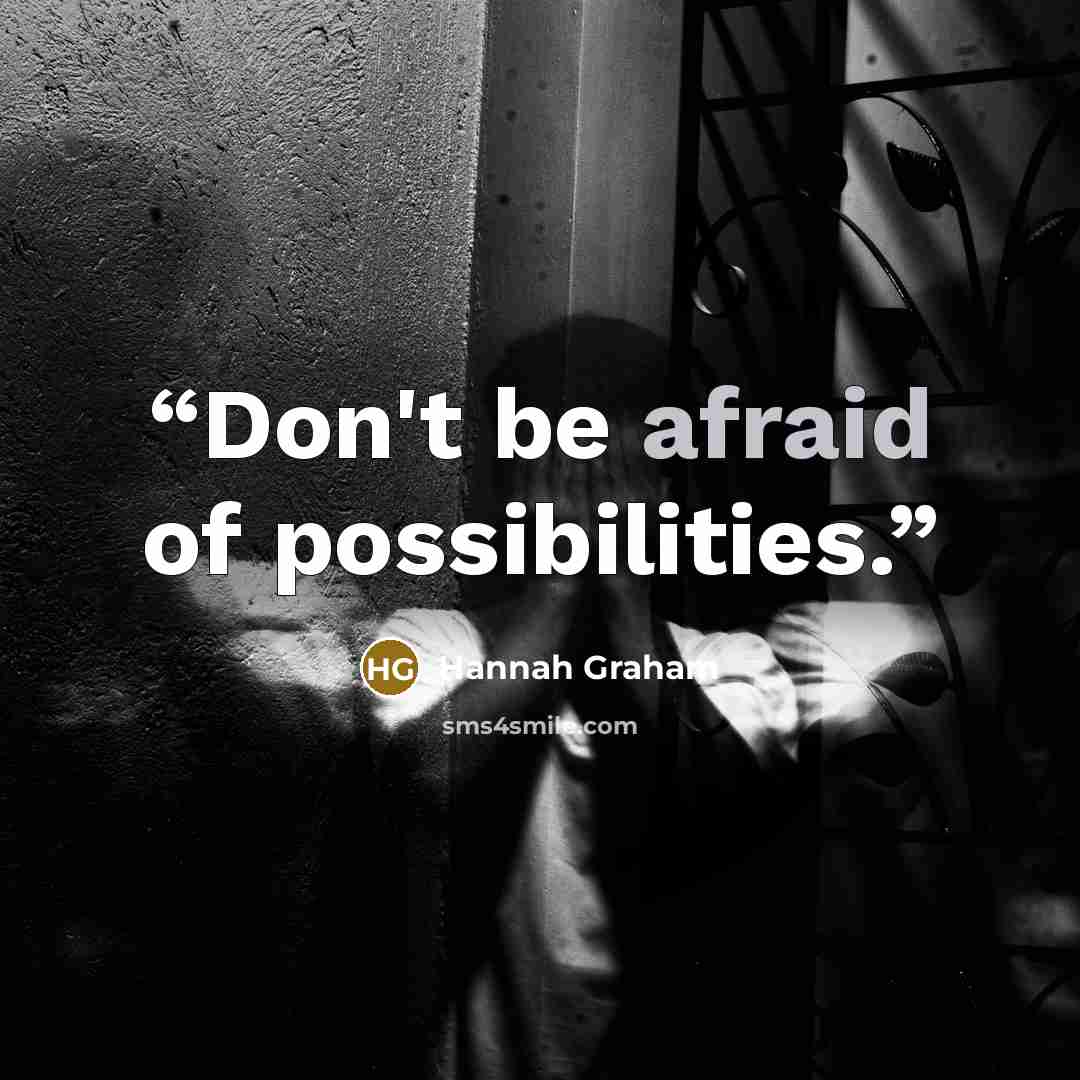 “Don't be afraid of possibilities.” quote by Hannah Graham