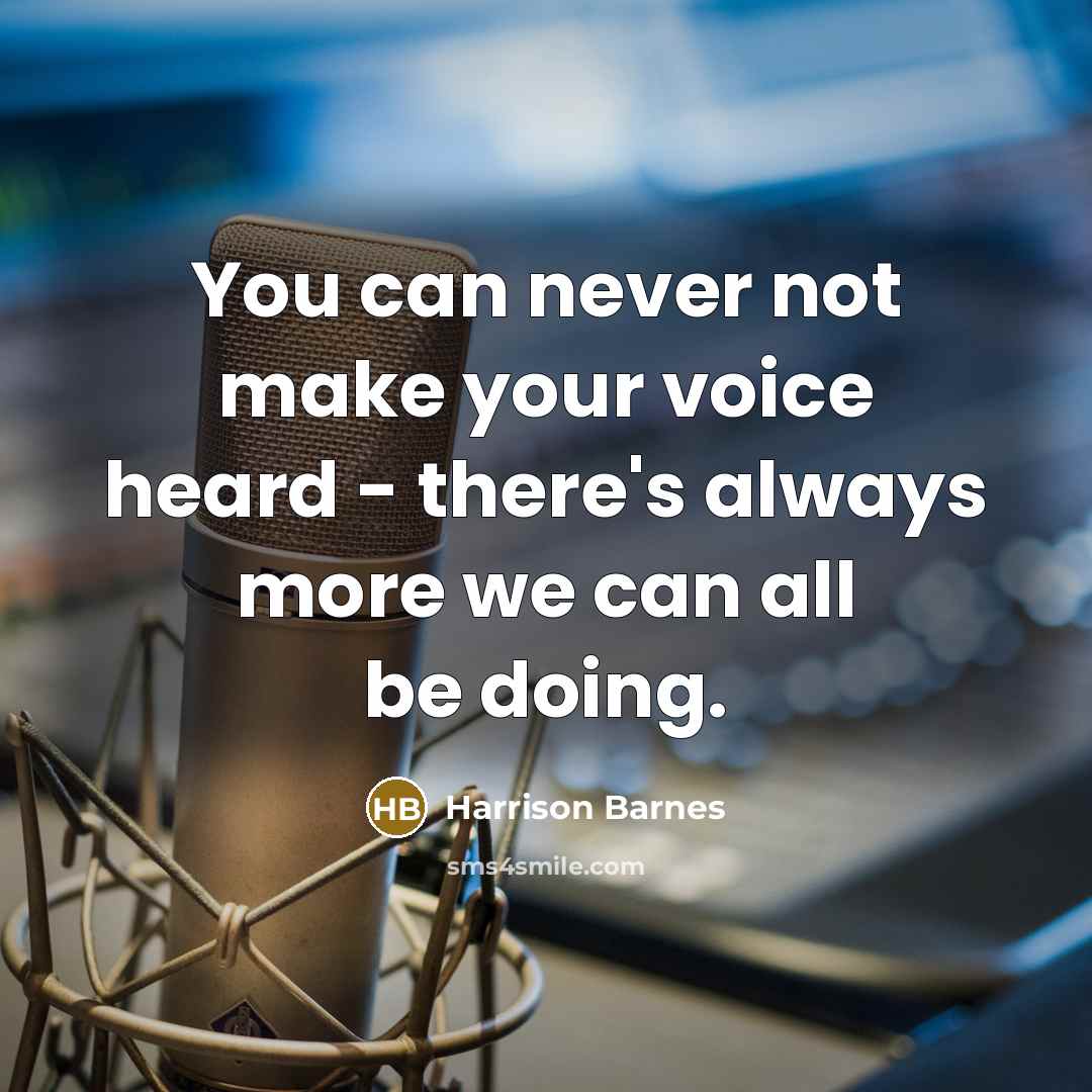 “You can never not make your voice heard - there's…” quote by Harrison Barnes