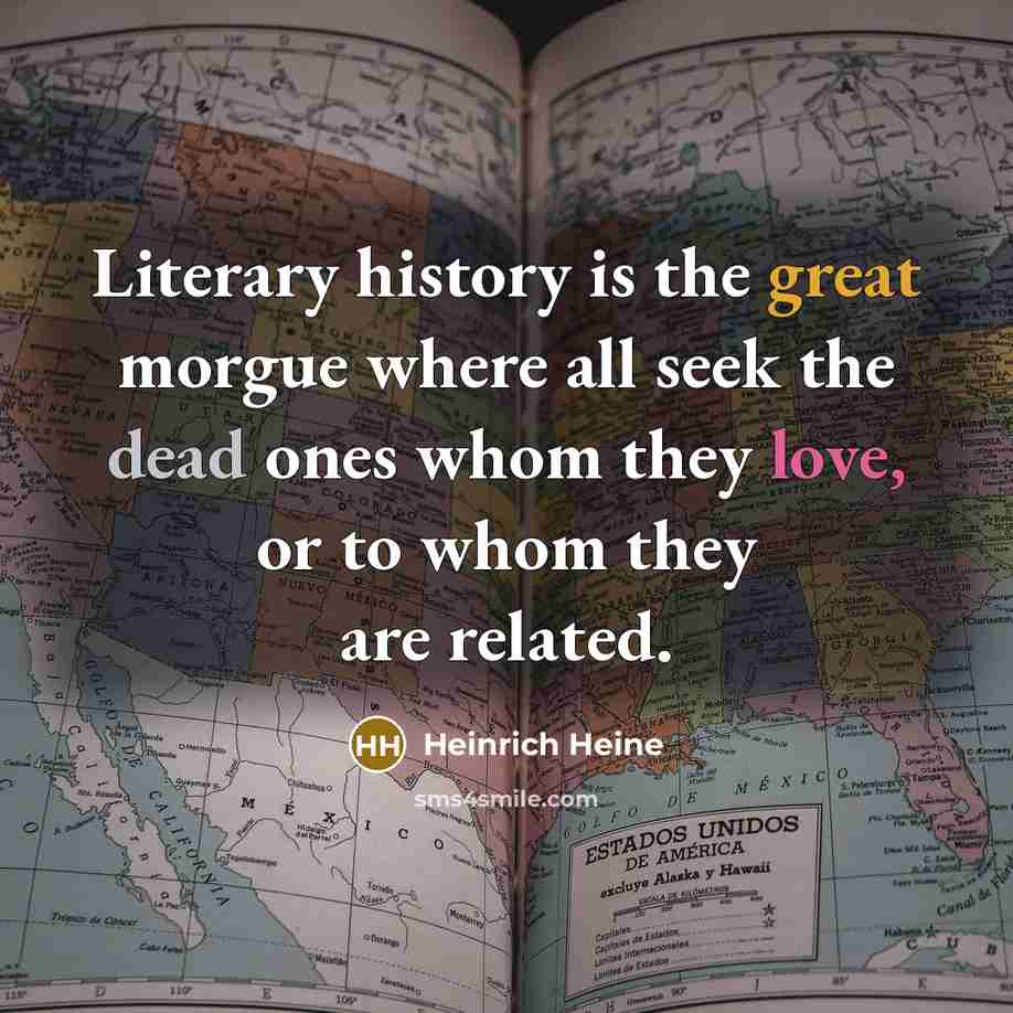 “Literary history is the great morgue where all seek the…” quote by Heinrich Heine