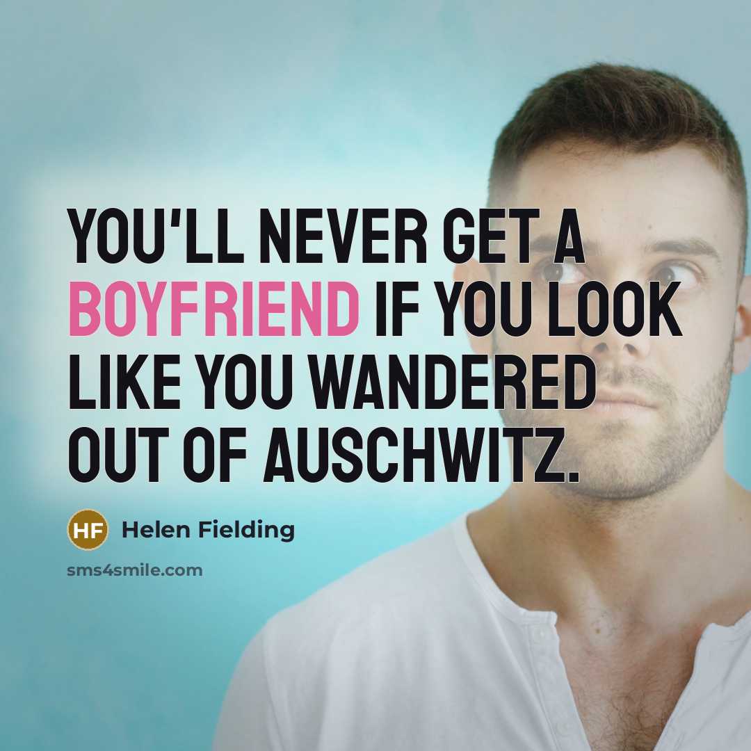 “You'll never get a boyfriend if you look like you…” quote by Helen Fielding