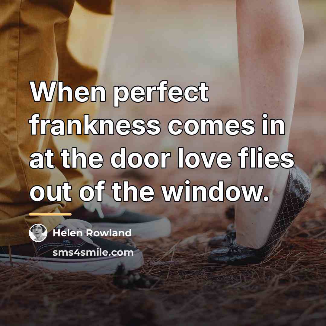 “When perfect frankness comes in at the door love flies…” quote by Helen Rowland