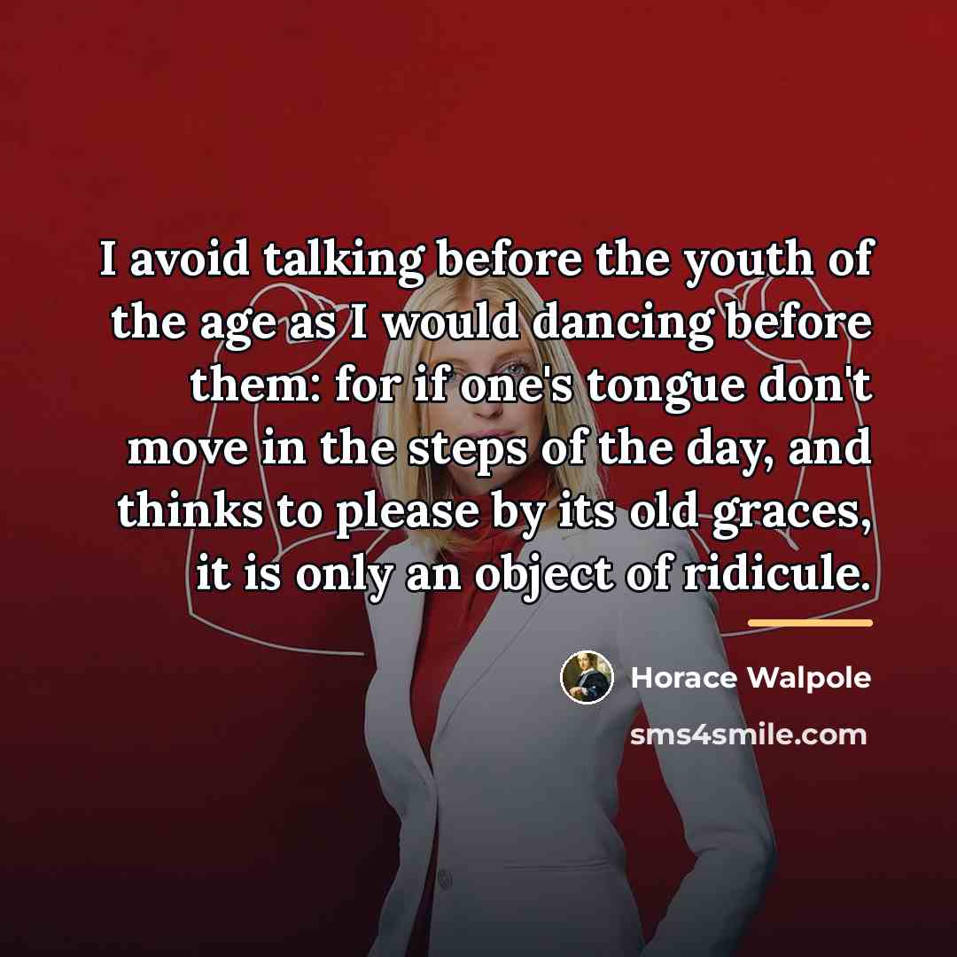 “I avoid talking before the youth of the age as…” quote by Horace Walpole