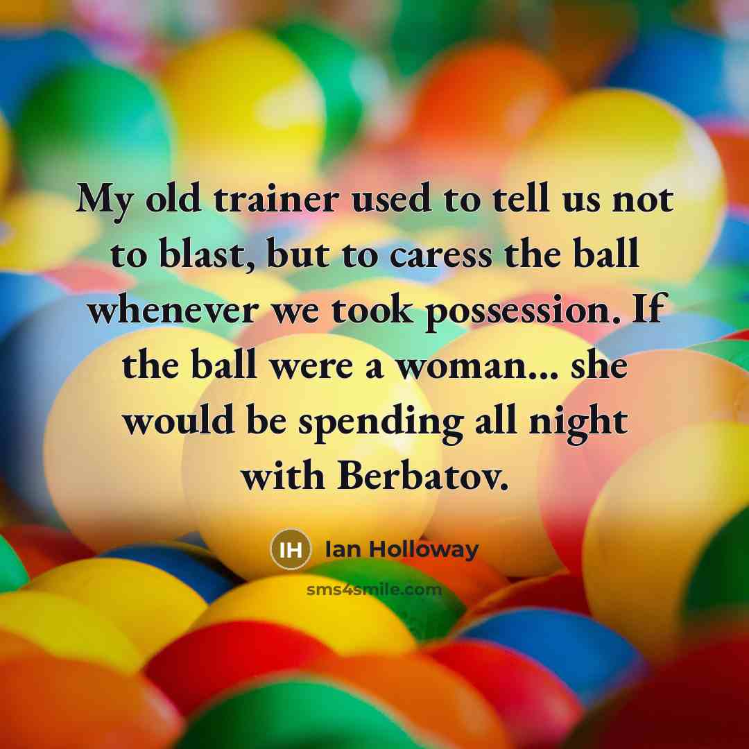 “My old trainer used to tell us not to blast,…” quote by Ian Holloway