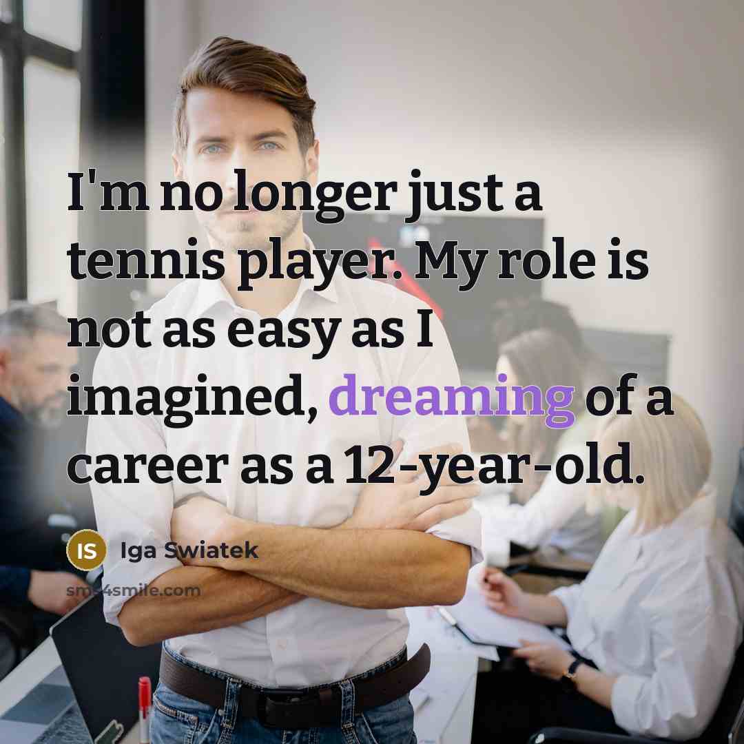 “I'm no longer just a tennis player. My role is…” quote by Iga Swiatek