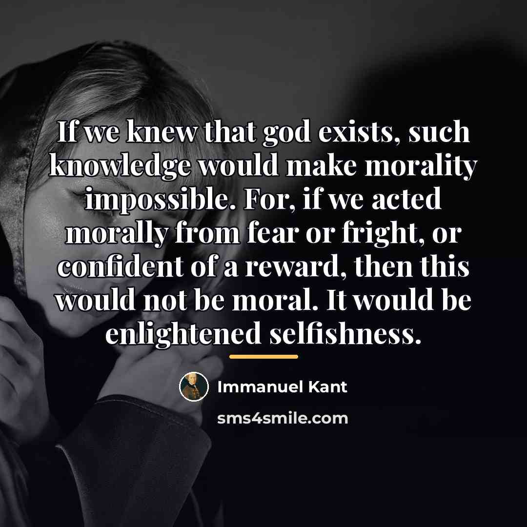 “If we knew that god exists, such knowledge would make…” quote by Immanuel Kant