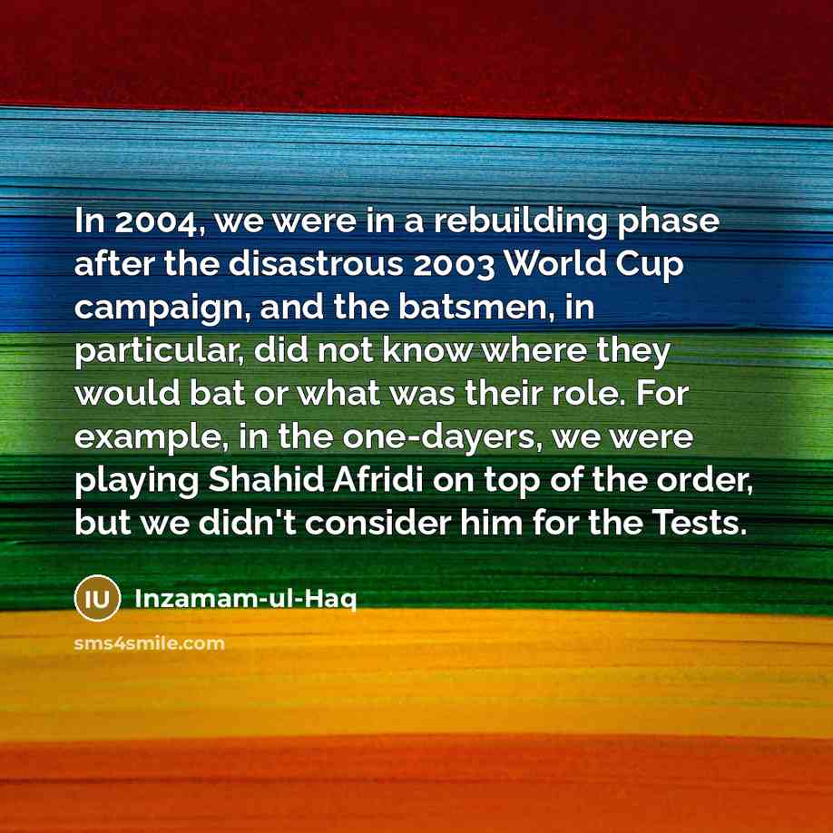 “In 2004, we were in a rebuilding phase after the…” quote by Inzamam-ul-Haq