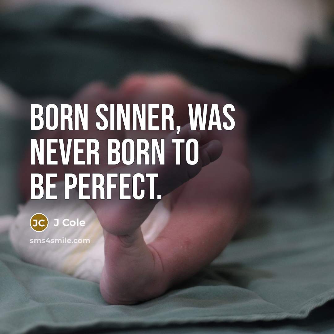“Born sinner, was never born to be perfect.…” quote by J Cole
