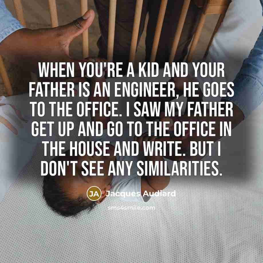 “When you're a kid and your father is an engineer,…” quote by Jacques Audiard