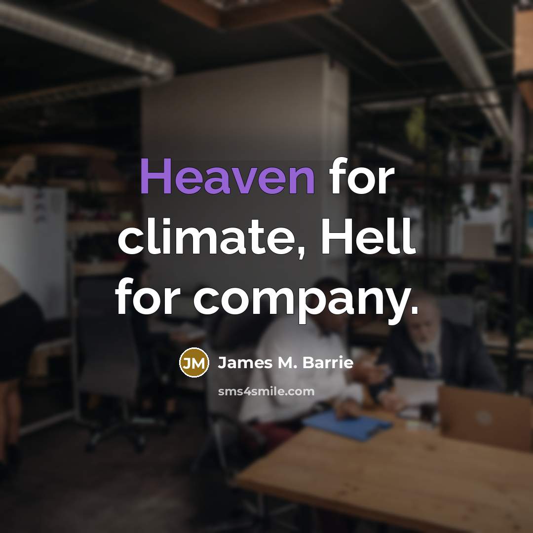 “Heaven for climate, Hell for company.…” quote by James M. Barrie