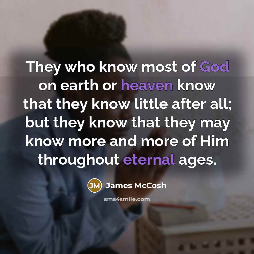 “They who know most of God on earth or heaven…” quote by James McCosh