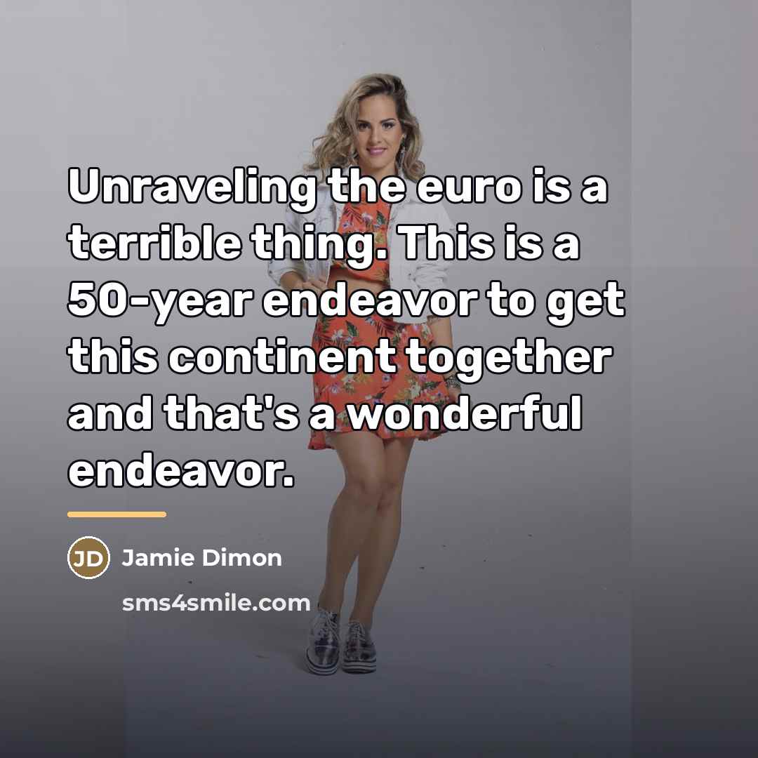“Unraveling the euro is a terrible thing. This is a…” quote by Jamie Dimon