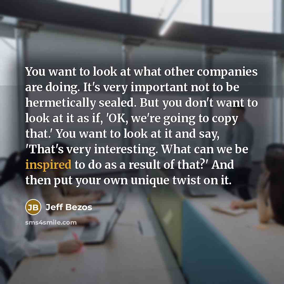 “You want to look at what other companies are doing.…” quote by Jeff Bezos