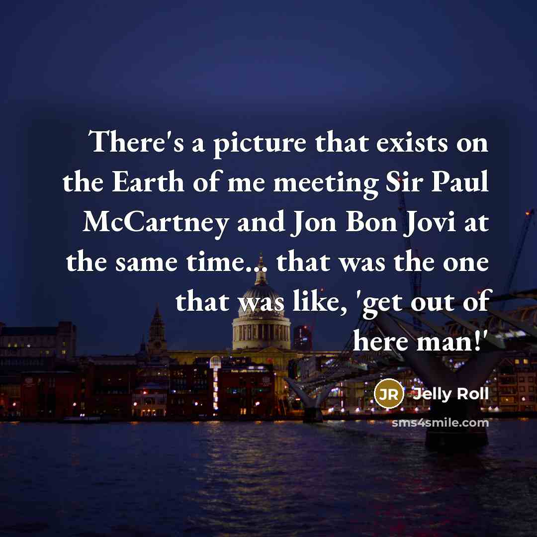 “There's a picture that exists on the Earth of me…” quote by Jelly Roll