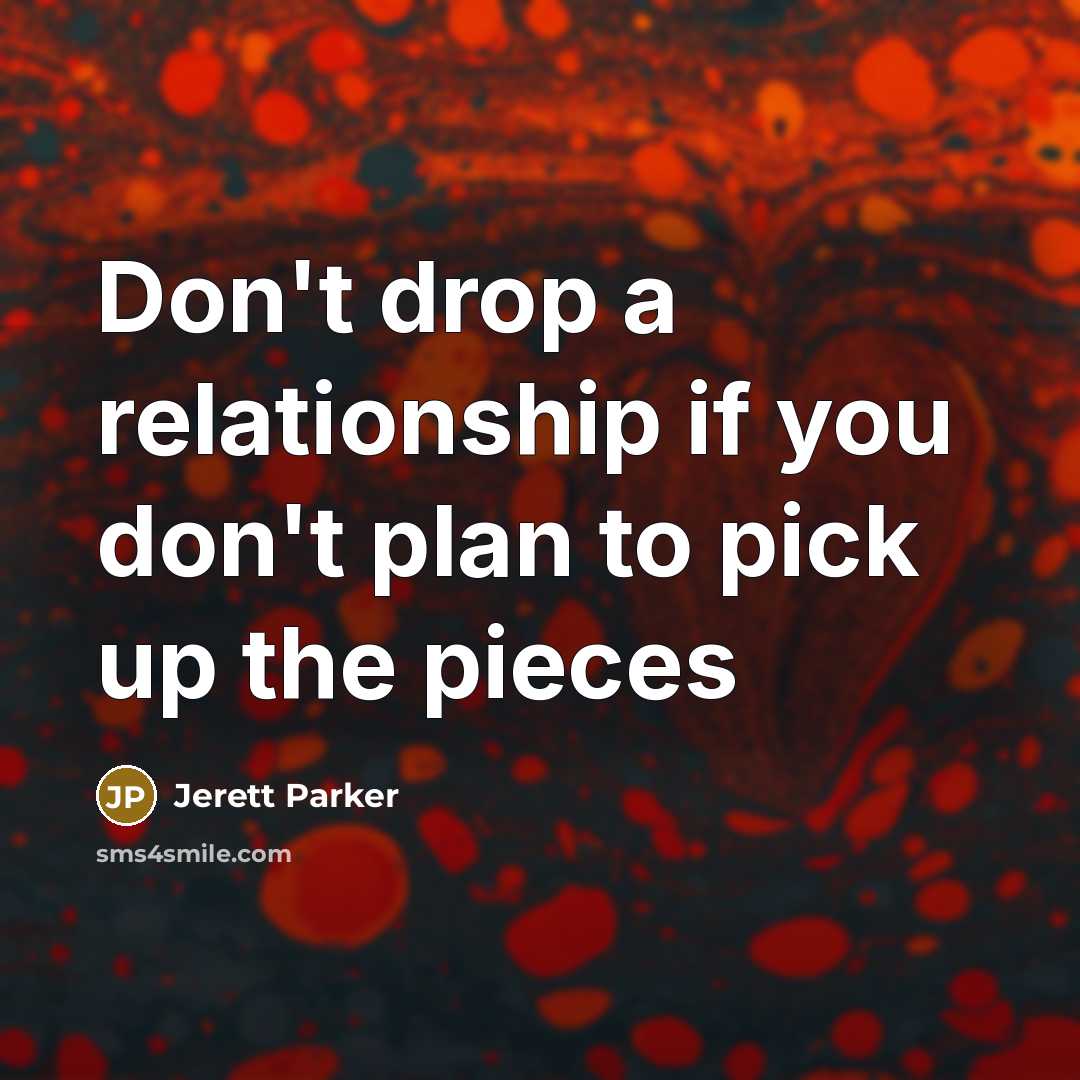 “Don't drop a relationship if you don't plan to pick…” quote by Jerett Parker