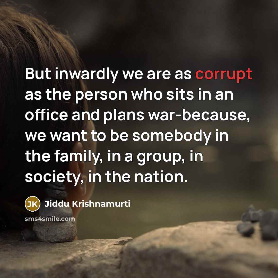 “But inwardly we are as corrupt as the person who…” quote by Jiddu Krishnamurti