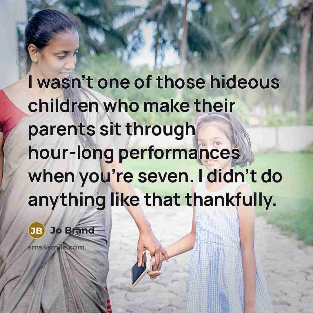 “I wasn't one of those hideous children who make their…” quote by Jo Brand
