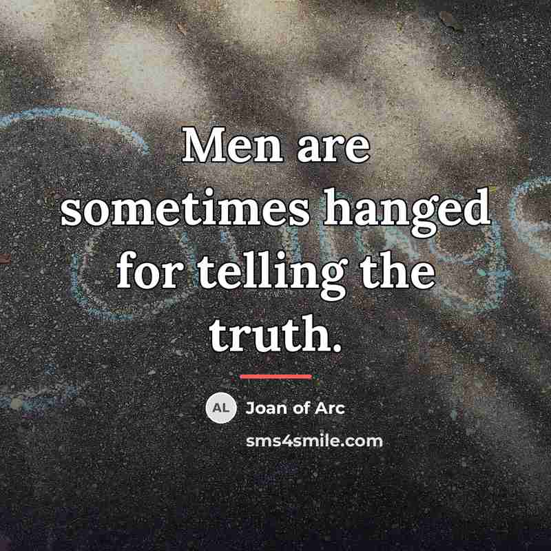 “Men are sometimes hanged for telling the truth.…” quote by Joan of Arc