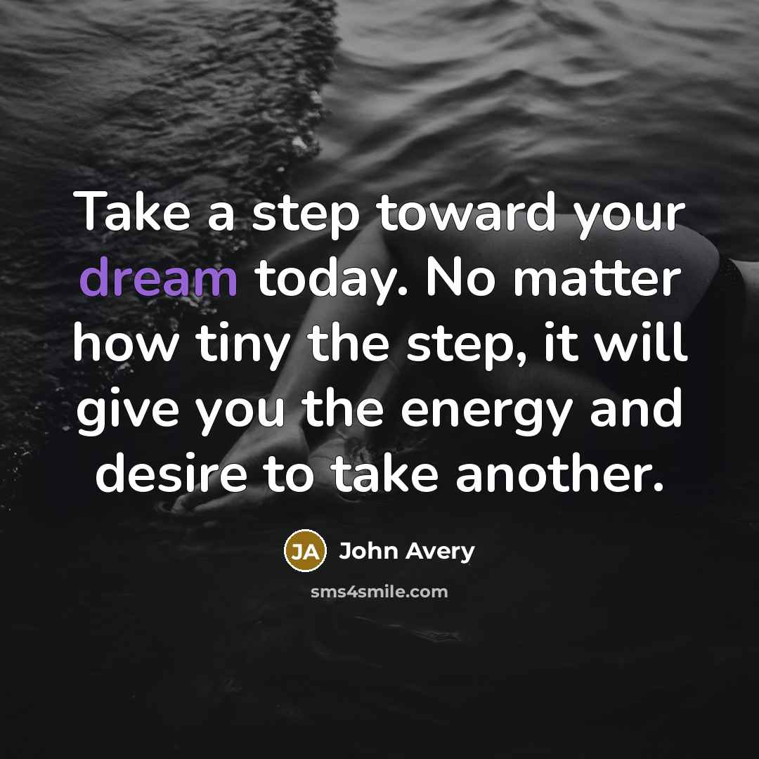 “Take a step toward your dream today. No matter how…” quote by John Avery