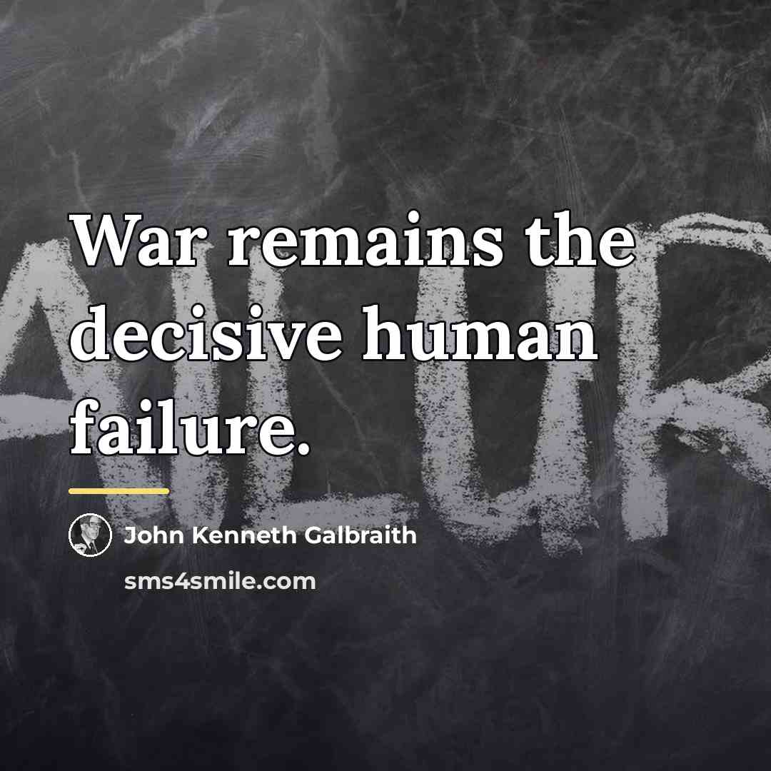 “War remains the decisive human failure.…” quote by John Kenneth Galbraith