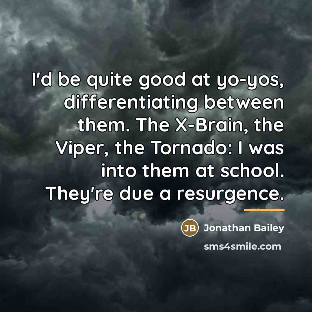 “I'd be quite good at yo-yos, differentiating between them. The…” quote by Jonathan Bailey