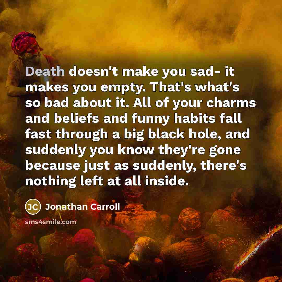 “Death doesn't make you sad- it makes you empty. That's…” quote by Jonathan Carroll