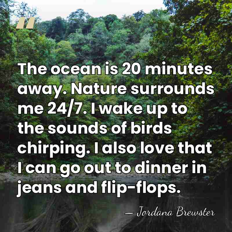 The ocean is 20 minutes away. Nature surrounds me 24/7. I wake&hellip; - Jordana Brewster
