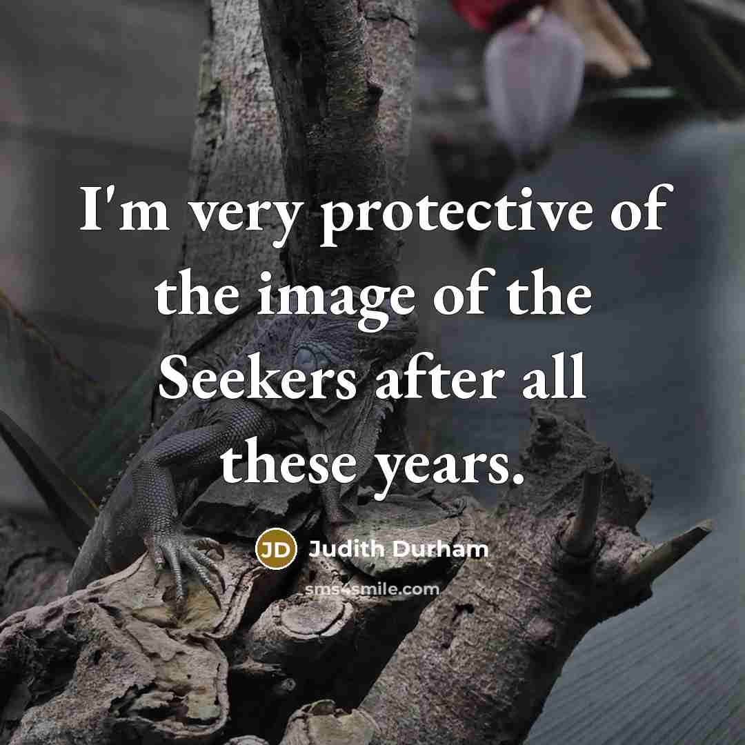 “I'm very protective of the image of the Seekers after…” quote by Judith Durham