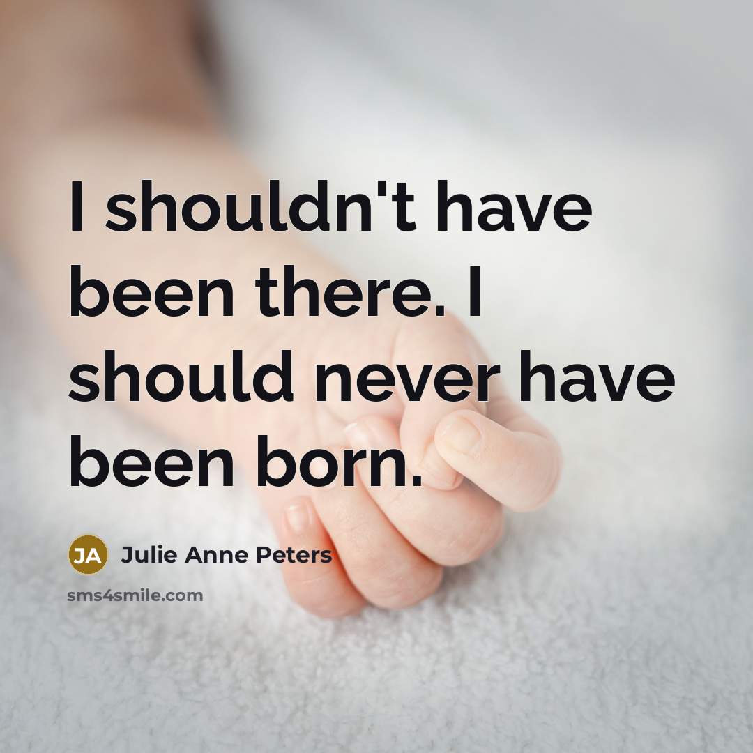 “I shouldn't have been there. I should never have been…” quote by Julie Anne Peters