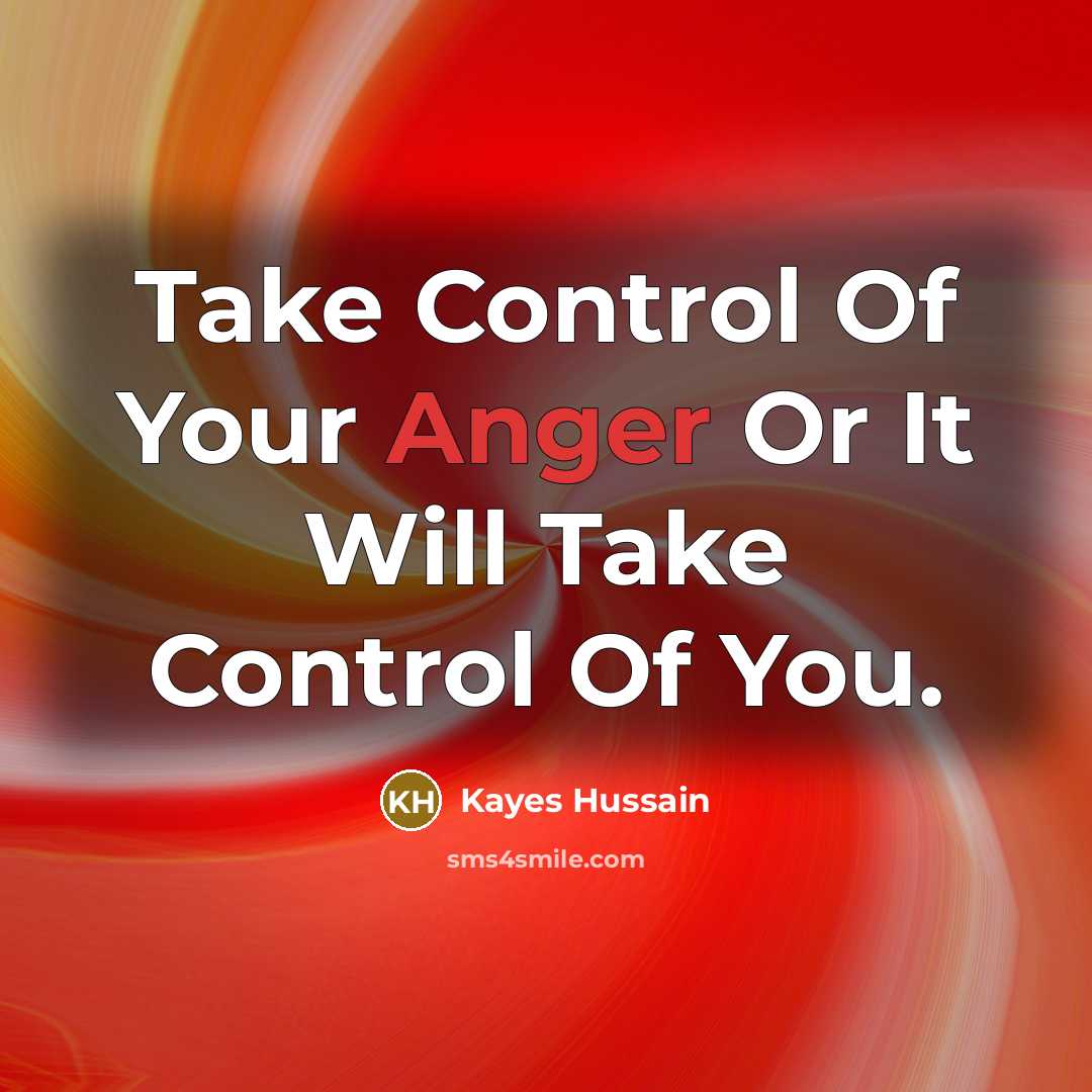 “Take Control Of Your Anger Or It Will Take Control…” quote by Kayes Hussain