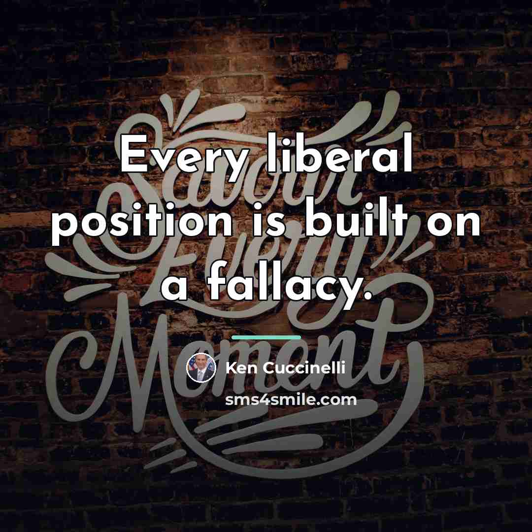 “Every liberal position is built on a fallacy.…” quote by Ken Cuccinelli