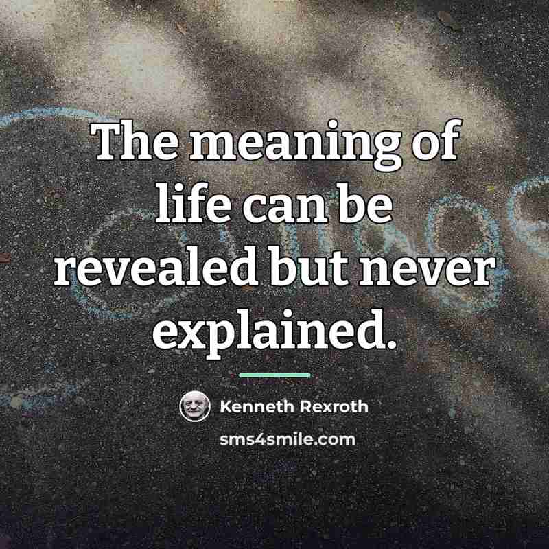 “The meaning of life can be revealed but never explained.…” quote by Kenneth Rexroth
