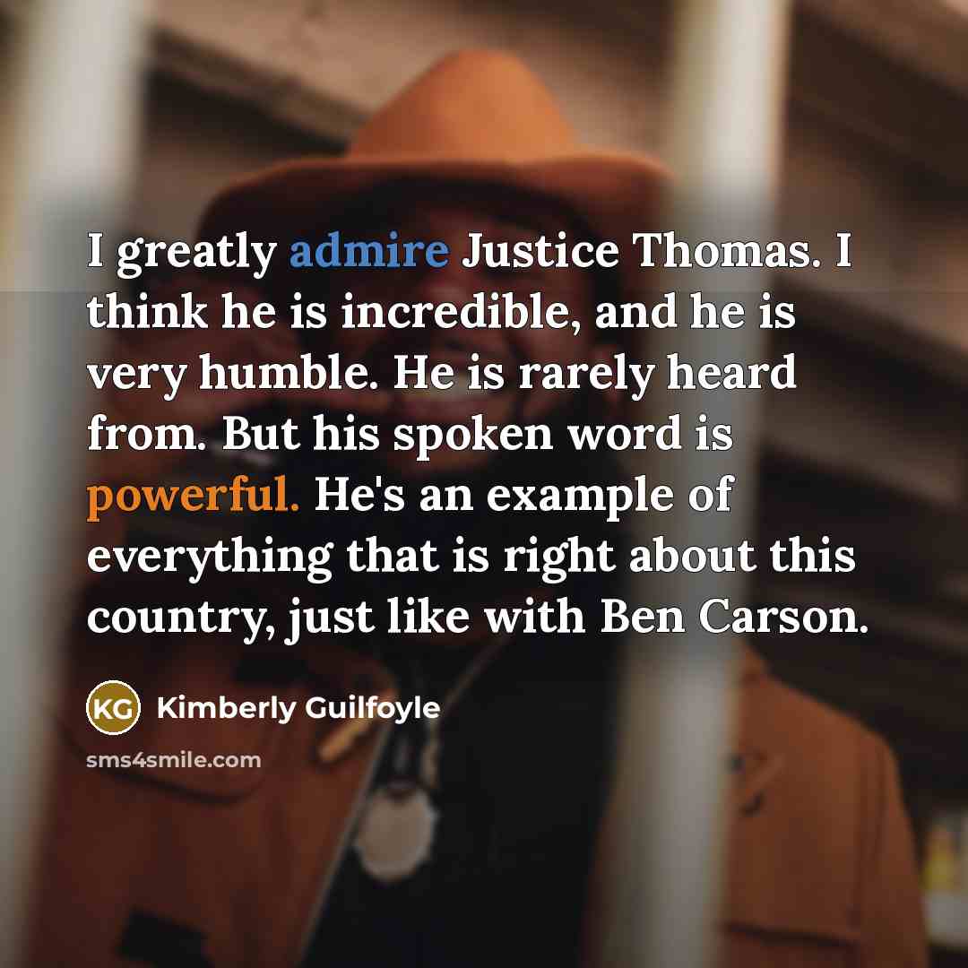 “I greatly admire Justice Thomas. I think he is incredible,…” quote by Kimberly Guilfoyle