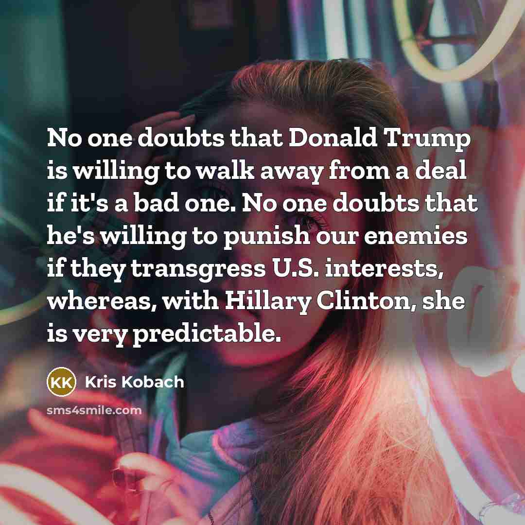 “No one doubts that Donald Trump is willing to walk…” quote by Kris Kobach