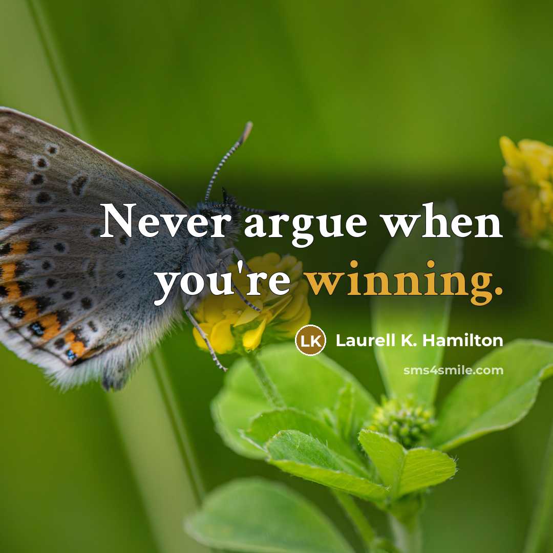 “Never argue when you're winning.…” quote by Laurell K. Hamilton