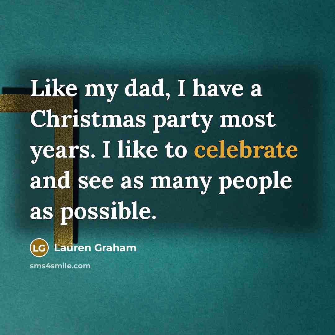 “Like my dad, I have a Christmas party most years.…” quote by Lauren Graham