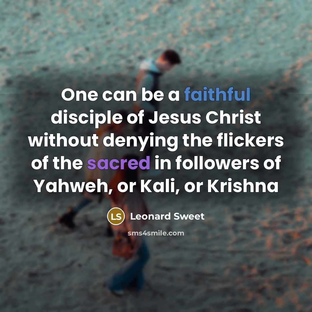 “One can be a faithful disciple of Jesus Christ without…” quote by Leonard Sweet