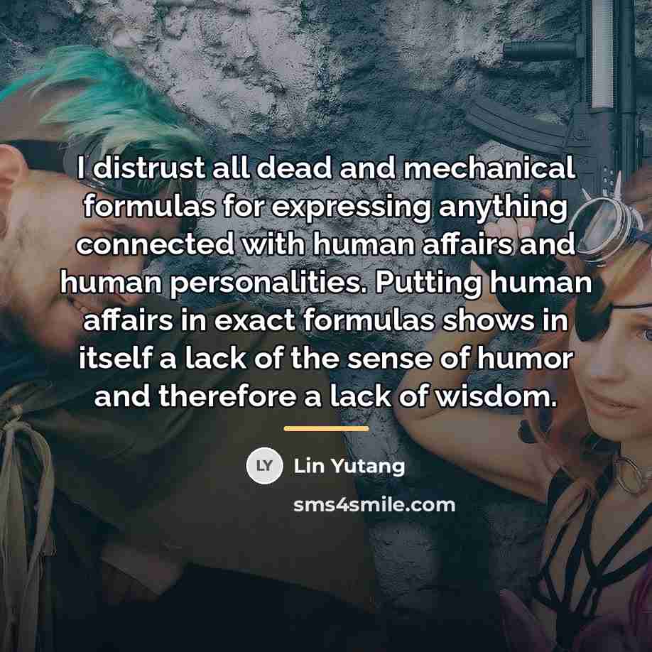 “I distrust all dead and mechanical formulas for expressing anything…” quote by Lin Yutang