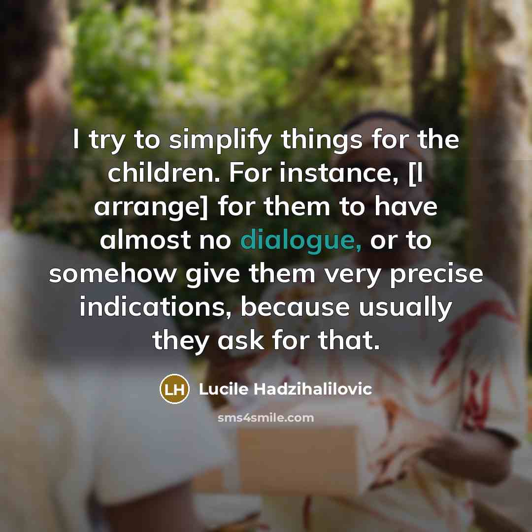“I try to simplify things for the children. For instance,…” quote by Lucile Hadzihalilovic