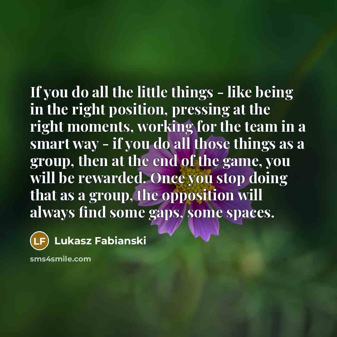“If you do all the little things - like being…” quote by Lukasz Fabianski