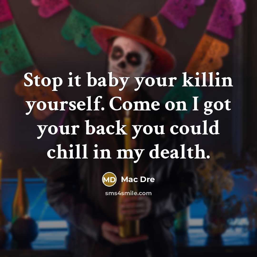 “Stop it baby your killin yourself. Come on I got…” quote by Mac Dre