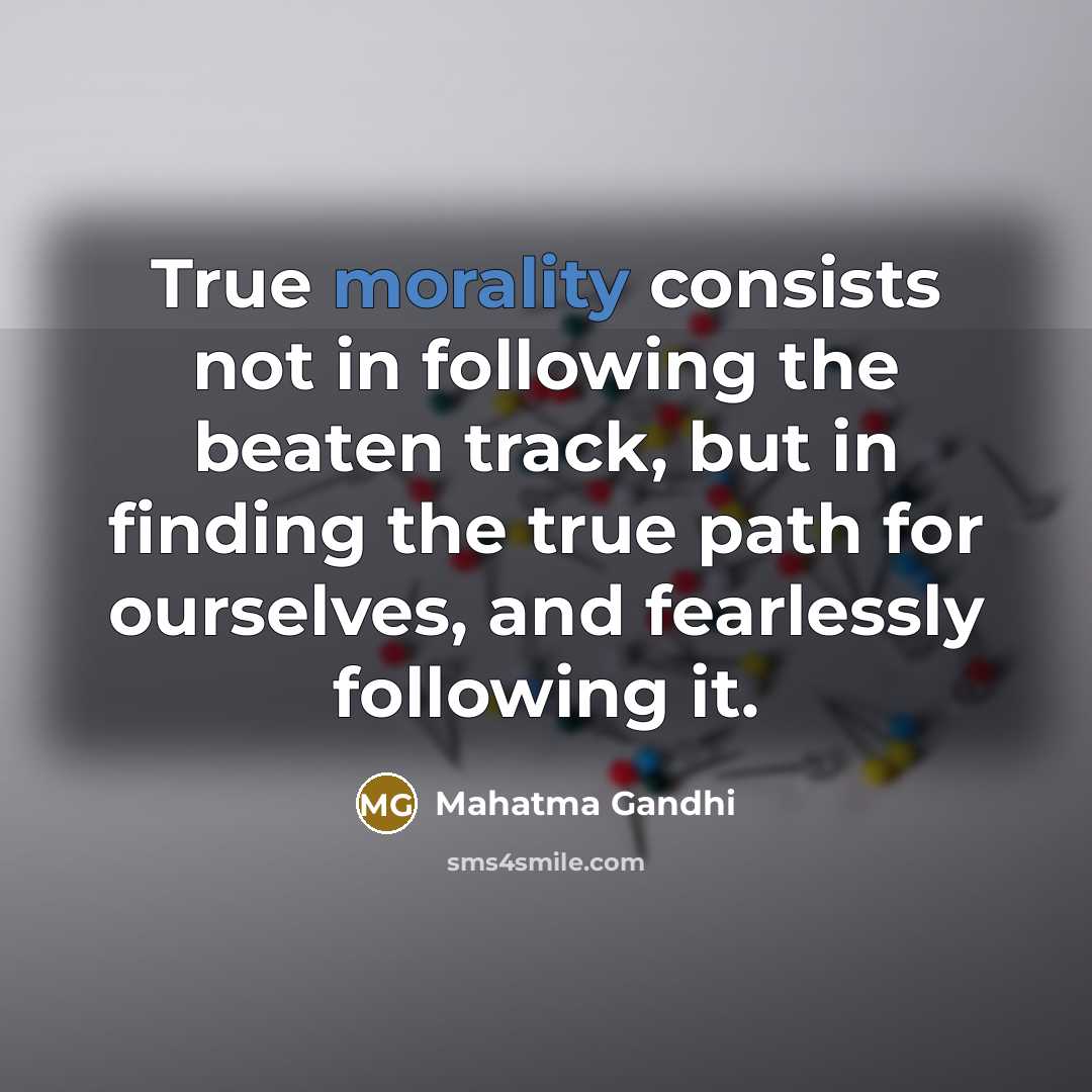“True morality consists not in following the beaten track, but…” quote by Mahatma Gandhi