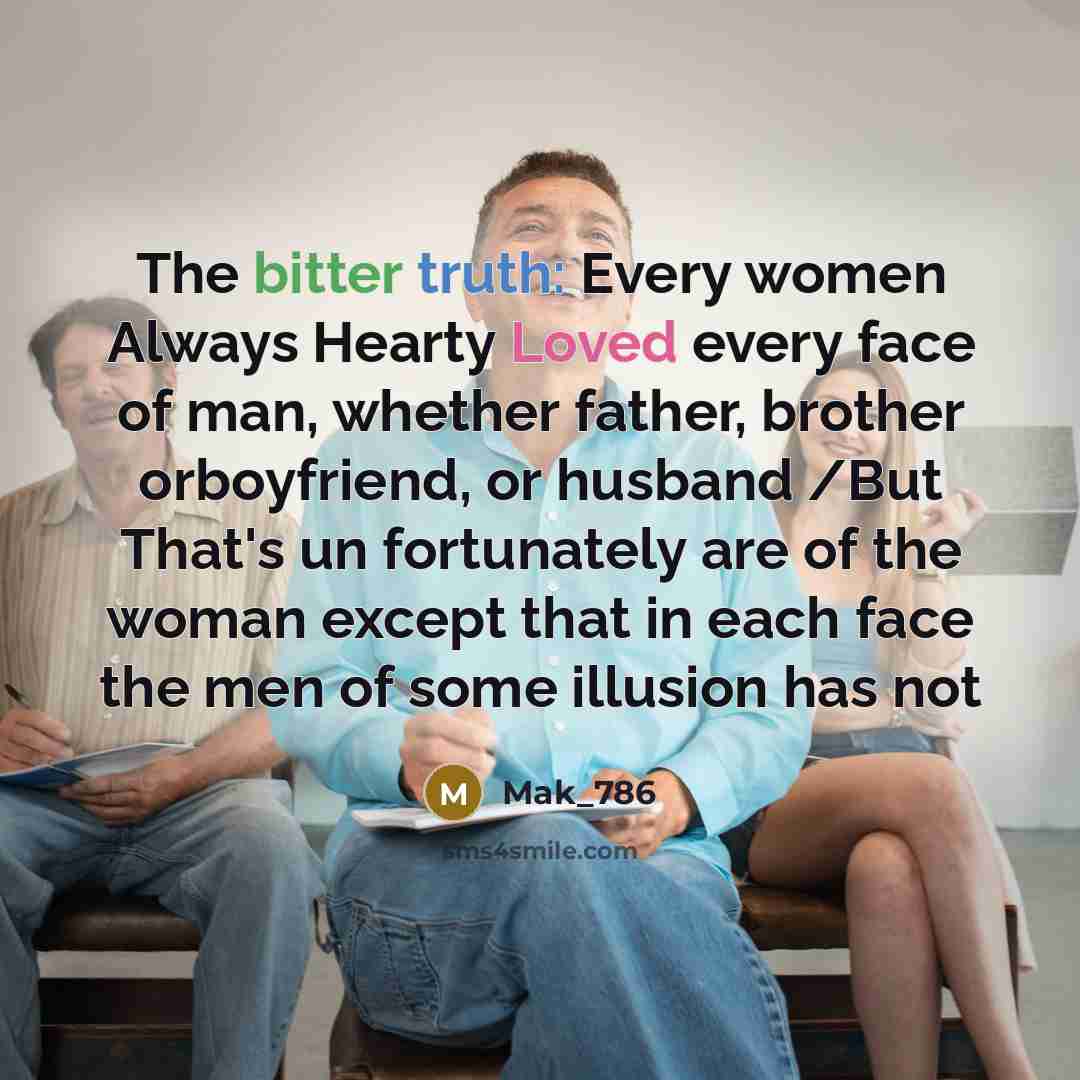 “The bitter truth: Every women Always Hearty Loved every face…” quote by Mak_786