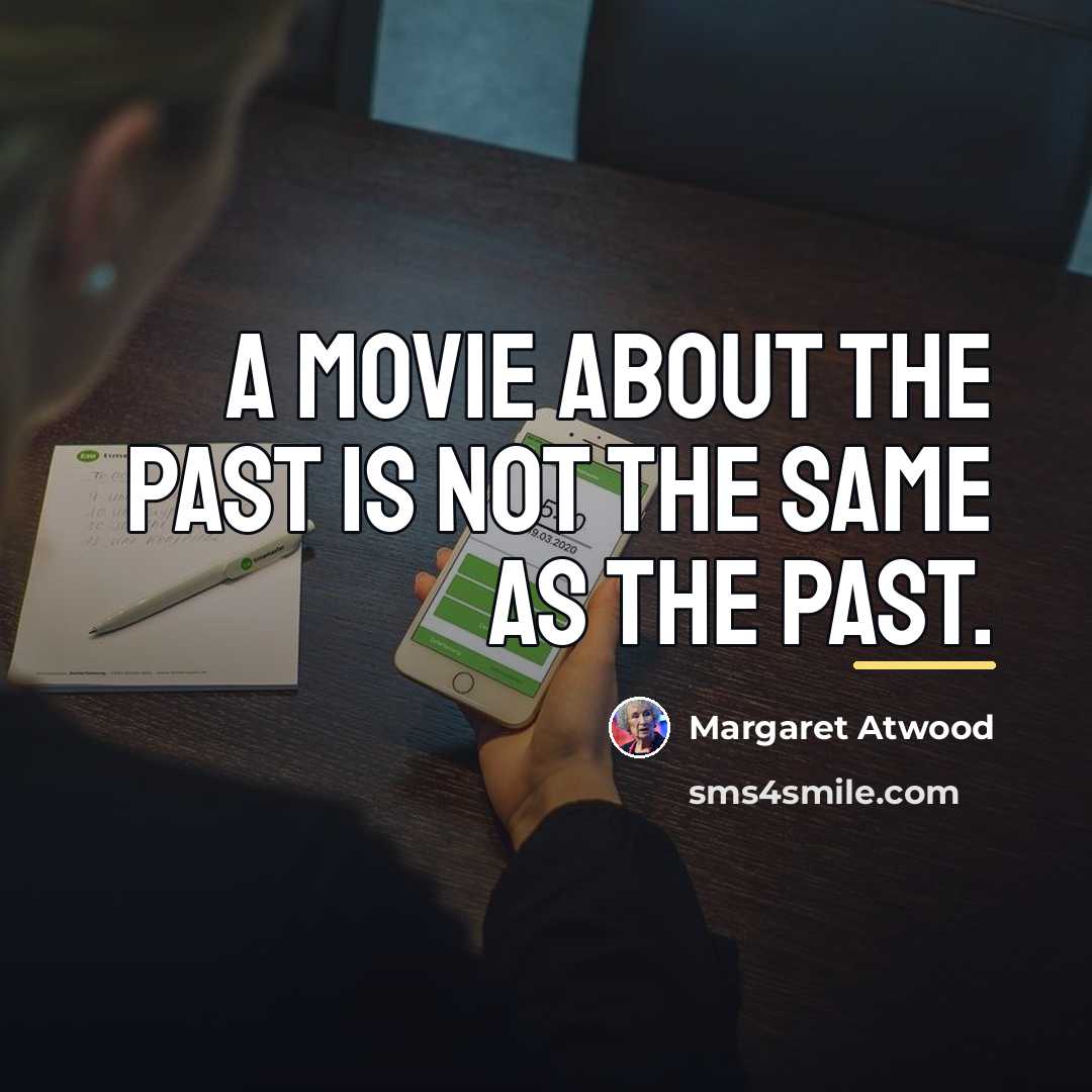 “A movie about the past is not the same as…” quote by Margaret Atwood