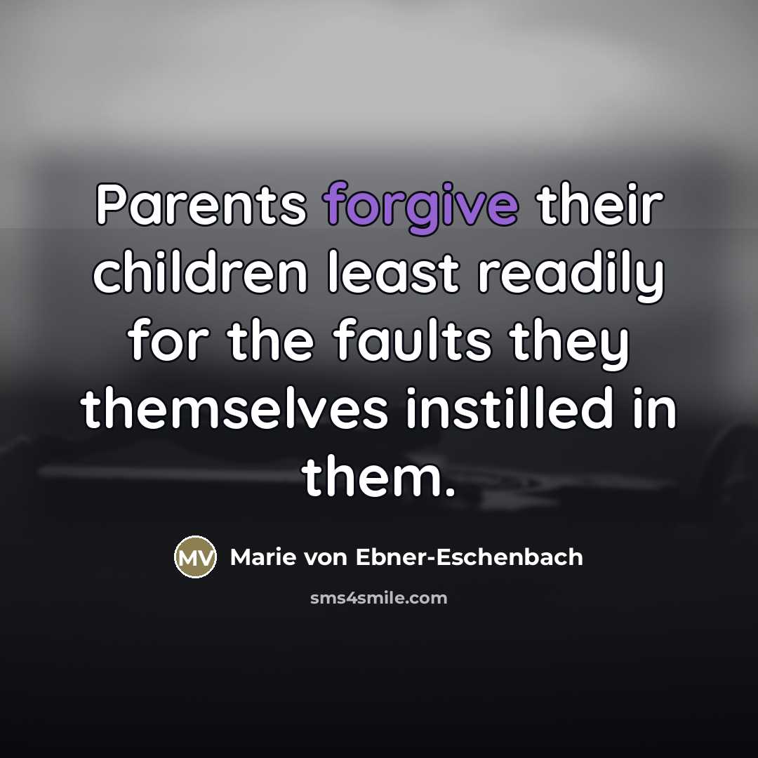 “Parents forgive their children least readily for the faults they…” quote by Marie von Ebner-Eschenbach