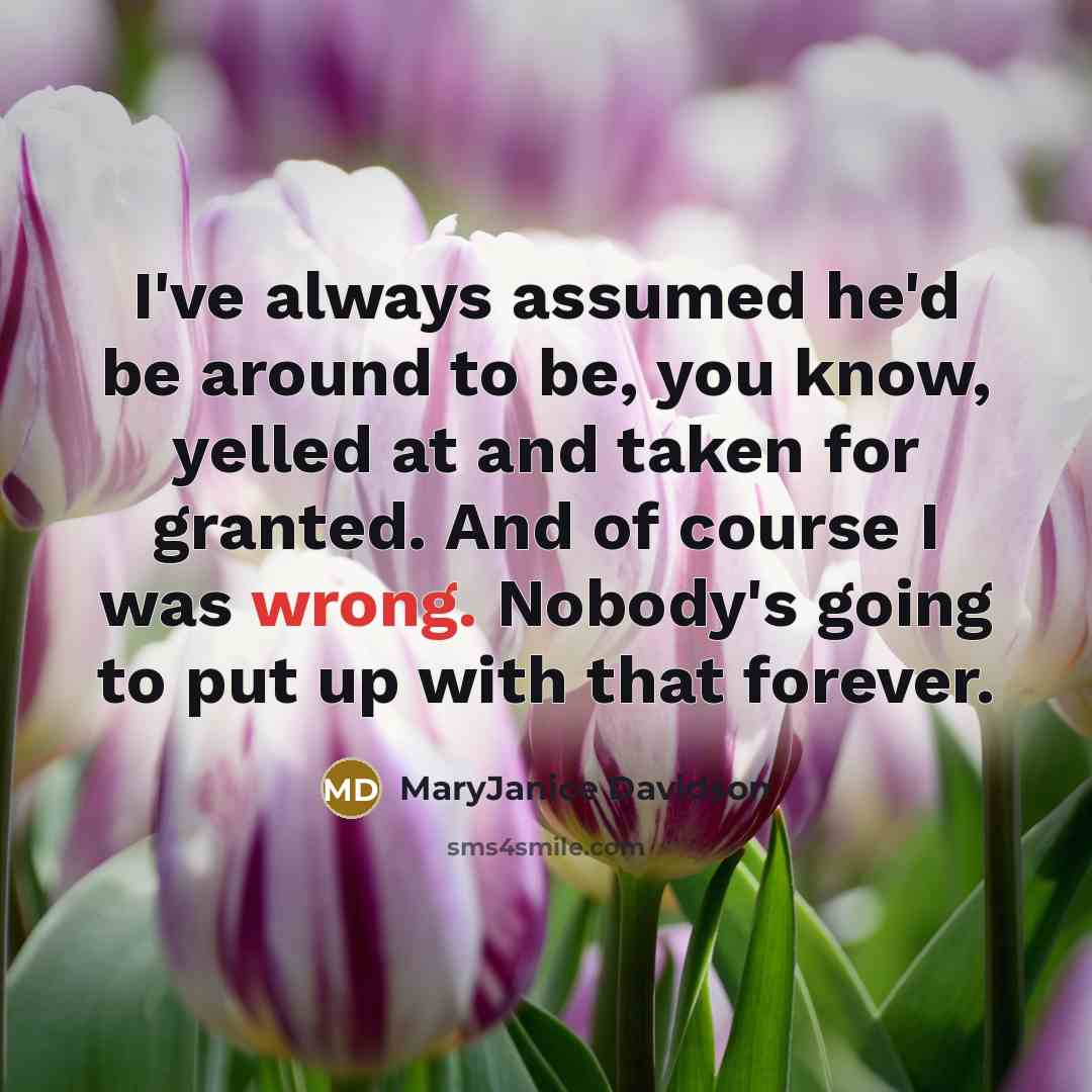 “I've always assumed he'd be around to be, you know,…” quote by MaryJanice Davidson